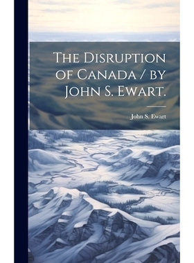 预订 The Disruption of Canada / by John S. Ewart.: 9781020516443