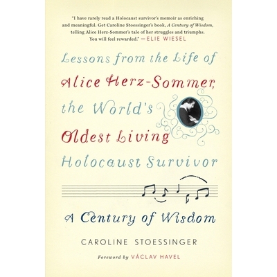 预订 A Century of Wisdom: Lessons from the Life of Alice Herz-Sommer, the World’s Oldest Living Holocaust Survivor: 978