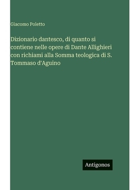 预订 Dizionario dantesco, di quanto si contiene nelle opere di Dante Allighieri con richiami alla Somma teologica di S.