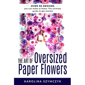预订 The art of Oversized Paper Flowers: The ultimate guide to creating over 30 stunning designs at home: 9781795556903