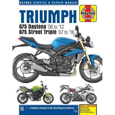 Triumph 675 Daytona & Street Triple (06 - 16) Haynes Repair Manual: Daytona 675cc 06 - 12Daytona R 675cc 11 - 12Street