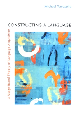 Constructing a Language: A Usage-Based Theory of Language Acquisition: 9780674017641