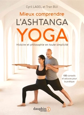 预订 Mieux comprendre l’ashtanga yoga : histoire et philosophie en toute simplicité : 100 conseils et astuces pour la