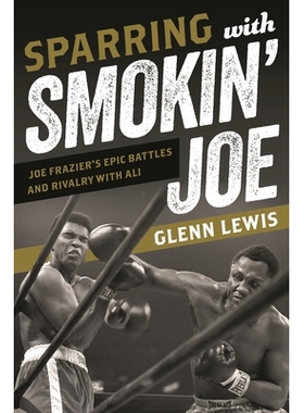 预订 Sparring with Smokin’ Joe: Joe Frazier’s Epic Battles and Rivalry with Ali 乔·弗雷泽的拳击生涯——与拳王阿里的对