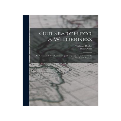 [预订]Our Search for a Wilderness: An Account of two Ornithological Expeditions to Venezuela and to Britis 9781017449112