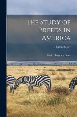 [预订]The Study of Breeds in America [microform]: Cattle, Sheep, and Swine 9781013481840
