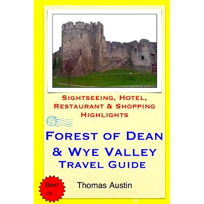 预订 Forest of Dean & Wye Valley Travel Guide: Sightseeing, Hotel, Restaurant & Shopping Highlights: 9781505576696