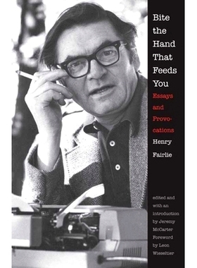 预订 Bite the Hand That Feeds You: Essays and Provocations 恩将仇报：激扬文字（20世纪新闻记者亨利·费尔力）: 97803001646