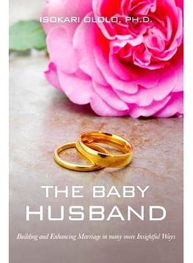 预订 The Baby Husband: Building and Enhancing Marriage in Many More Insightful Ways: 9781981828210