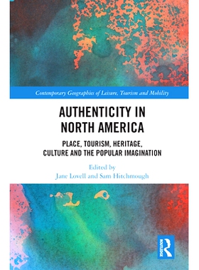 预订 Authenticity in North America: Place, Tourism, Heritage, Culture and the Popular Imagination 真实的美国人：旅游、遗