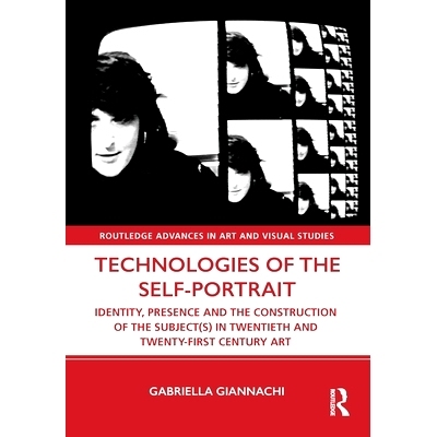 预订 Technologies of the Self-Portrait: Identity, Presence and the Construction of the Subject(s) in Twentieth and Twent