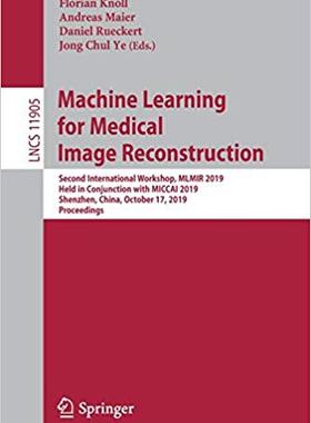 【预售】Machine Learning for Medical Image Reconstruction: Second International Workshop, Mlmir 2019, Held in Conj...