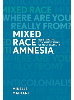 预订 Mixed Race Amnesia: Resisting the Romanticization of Multiraciality 混合种族失忆症：抵制多种族的浪漫化: 97807748277