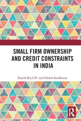[预订]Small Firm Ownership and Credit Constraints in India 9780367693015