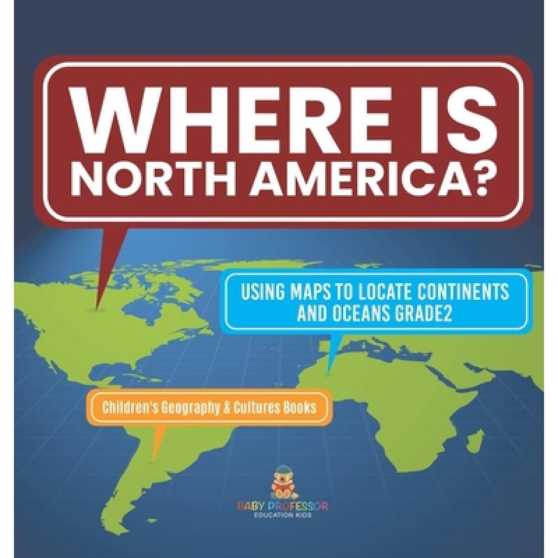 预订 Where Is North America? Using Maps to Locate Continents and Oceans Grade2 Children’s Geography & Cultures Books 97