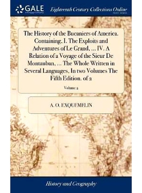 预订 The History of the Bucaniers of America. Containing, I. The Exploits and Adventures of Le Grand, ... IV. A Relation
