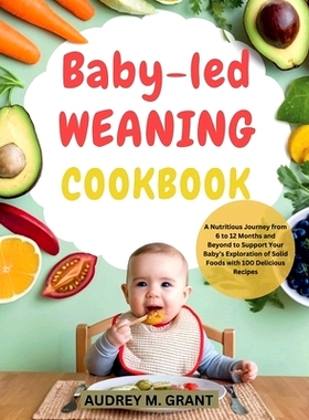 预订 Baby-led weaning Cookbook: A Nutritious Journey from 6 to 12 Months and Beyond to Support Your Baby’s Exploration