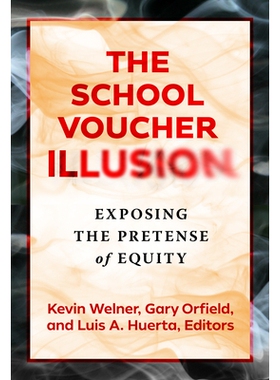 预订 The School Voucher Illusion: Exposing the Pretense of Equity 学校代金券幻觉: 9780807768310