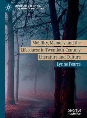 【预订】Mobility, Memory and the Lifecourse in Twentieth-Century Literature and Culture