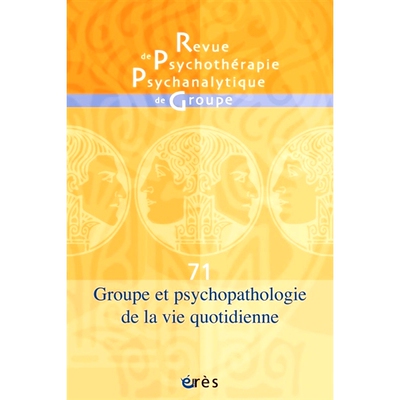 预订 Revue de psychothérapie psychanalytique de groupe, n° 71. Groupes et psychopathologie de la vie quotidienne 《精