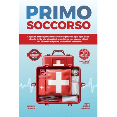 预订 Primo Soccorso: La Guida Pratica per Affrontare Emergenze di Ogni Tipo, Dalle Piccole Ferite alle Situazioni Più C