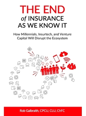 预订 The End of Insurance As We Know It: How Millennials, Insurtech, and Venture Capital Will Disrupt the Ecosystem: 978