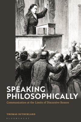 [预订]Speaking Philosophically: Communication at the Limits of Discursive Reason 9781350160828
