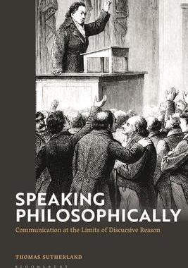[预订]Speaking Philosophically: Communication at the Limits of Discursive Reason 9781350160828