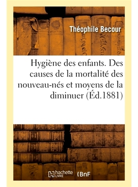 预订 Hygiène des enfants. Des causes de la mortalité des nouveau-nés et moyens de la diminuer 儿童卫生。新生儿死亡率