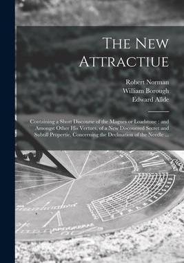 [预订]The New Attractiue: Containing a Short Discourse of the Magnes or Loadstone: and Amongst Other His V 9781014387530