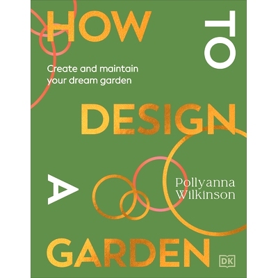 预订 How to Design a Garden: Create and Maintain Your Dream Garden: 9780241648810