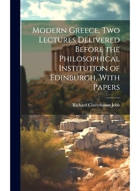 预订 Modern Greece, two Lectures Delivered Before the Philosophical Institution of Edinburgh, With Papers: 9781020920431