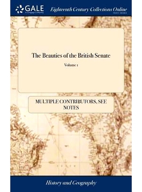 预订 The Beauties of the British Senate: From the Beginning of the Administration of Sir Robert Walpole, to the end of t