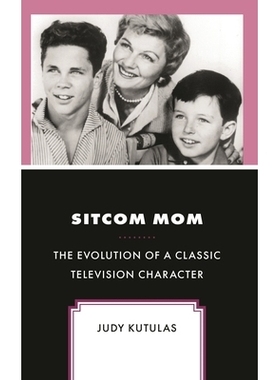 预订 Sitcom Mom: The Evolution of a Classic Television Character 情景喜剧《妈妈》:一个经典电视角色的演变: 9781666934649