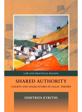 预订 Shared Authority: Courts and Legislatures in Legal Theory 分享的职权：法律理论中的法院和立法机构: 9781849463898