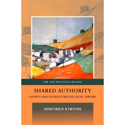 预订 Shared Authority: Courts and Legislatures in Legal Theory 分享的职权：法律理论中的法院和立法机构: 9781849463898