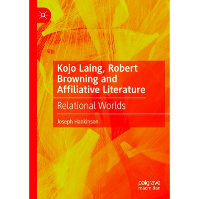预订 Kojo Laing, Robert Browning and Affiliative Literature: Relational Worlds 科乔·莱恩、罗伯特·勃朗宁与附属文学：关