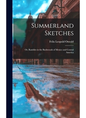 预订 Summerland Sketches: or, Rambles in the Backwoods of Mexico and Central America: 9781013874321