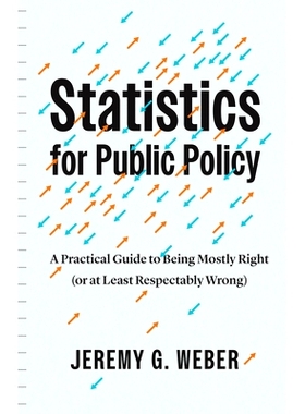 预订 Statistics for Public Policy: A Practical Guide to Being Mostly Right (or at Least Respectably Wrong) 公共政策的统
