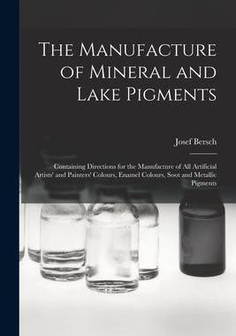 [预订]The Manufacture of Mineral and Lake Pigments: Containing Directions for the Manufacture of All Artif 9781015466708