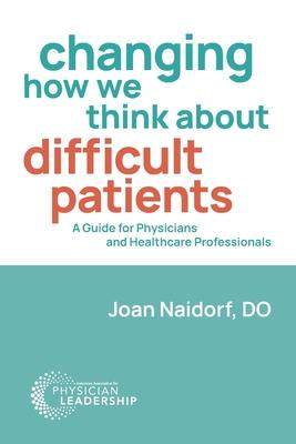 [预订]Changing How We Think about Difficult Patients: A Guide for Physicians and Healthcare Professionals 9780996663212