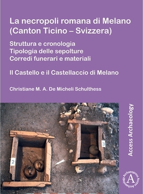 预订 La Necropoli Romana Di Melano (Canton Ticino - Svizzera): Struttura E Cronologia. Tipologia Delle Sepolture. Corred