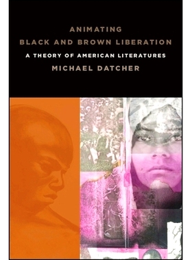 预订 Animating Black and Brown Liberation: A Theory of American Literatures: 9781438473406