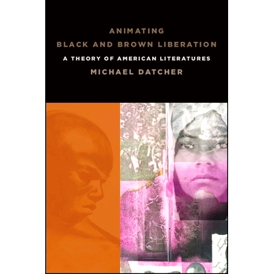 预订 Animating Black and Brown Liberation: A Theory of American Literatures: 9781438473406