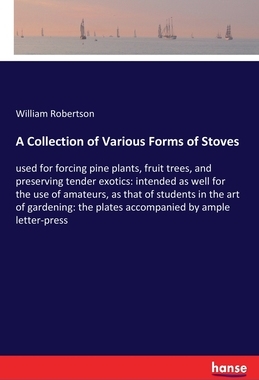 【预订】A Collection of Various Forms of Stoves: used for forcing pine plants, fruit trees, and preserving tender ...