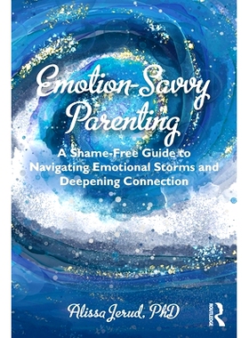 预订 Emotion-Savvy Parenting: A Shame-Free Guide to Navigating Emotional Storms and Deepening Connection 情感敏锐型育儿