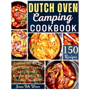 预订 Dutch Oven Camping Cookbook: Explore the Art of Dutch Oven Cooking with Flavorful Recipes Perfect for Outdoor Escap