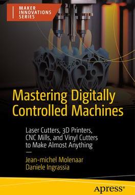 [预订]Mastering Digitally Controlled Machines: Laser Cutters, 3D Printers, Cnc Mills, and Vinyl Cutters to 9781484298480