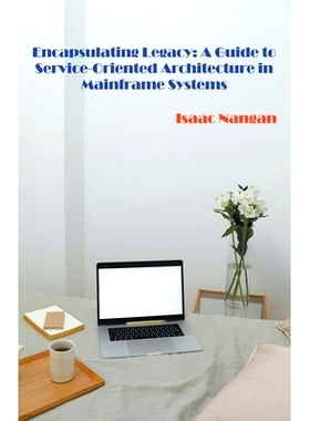 预订 Encapsulating Legacy: A Guide to Service-Oriented Architecture in Mainframe Systems