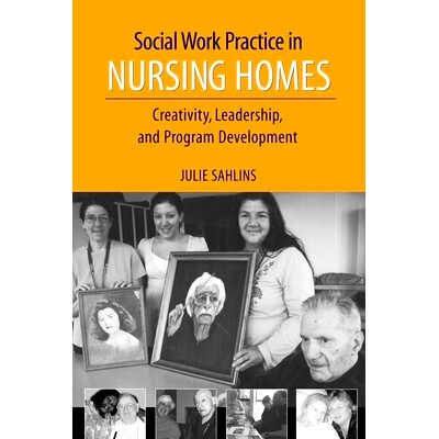 预订 Social Work Practice in Nursing Homes: Creativity, Leadership, and Program Development 疗养院的社会工作实践：创造力